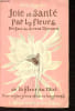 Joie et sant&eacute; par les fleurs - De la lfeur au miel - Pour rester jeune et vivre longtemps.. Nigelle Eric