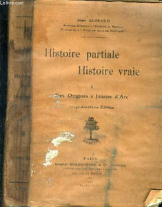 Histoire partiale. Histoire vraie. 1 . Des origines à jeanne d'Arc.