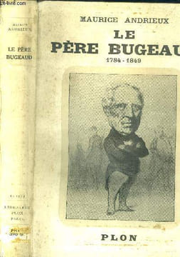 Le père Bugeaud 1784-1849. Andrieux Maurice