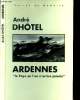 "Ardennes "" Le pays où l'on n'arrive jamais""". Dhotel André
