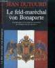 Le feld-maréchalVon Bonaparte considération sur les causes de la grandeur des Français et de leur décadence. Dutourd Jean - de l'académie françcaise