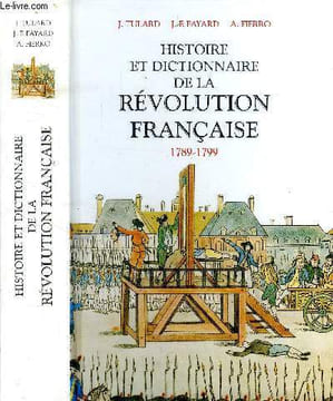 Histoire et dictionnaire de la révolution Française 1789-1799. Tulard J. , Fayard J.F , Fierro A.