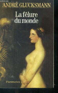 La fêlure du monde. Glucksmann André