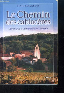 Le chemin des cablacères Chronique d'un village de Gascogne. Paraillous Alain