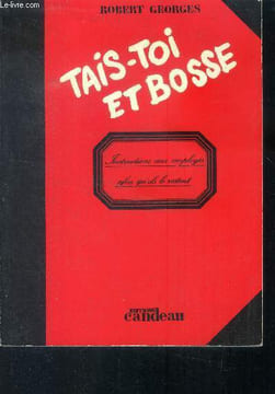 Tais-toi et bosse. Georges Robert