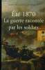 Eté 1870.La guerre racontée par les soldats. Lecaillon Jean-François