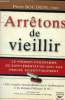 Arrêtons de vieillir.Le premier programme de supplément anti-âge prouvé scientifiquement. Boutron Pierre