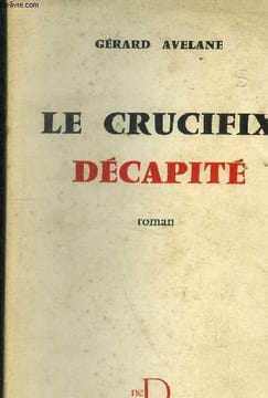 Le crucifix décapité. Avelane Gérard
