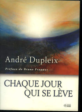 Chaque jour qui se lève. Dupleix André