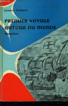 Premier voyage autour du monde Magellan. Peillard Léonce