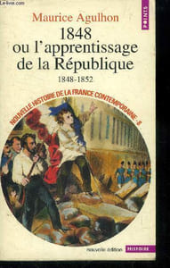 1848 ou l'apprentissage de la Rpublique 1848-1852.Collection Points Histoire H108