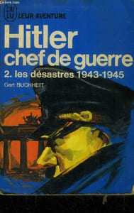 Hitler chef de guerre tome 2 : le désastres 1943-1945
