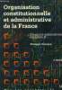 Organisation constitutionnelle et administrative de la France. Concours administratifs, catégorie B, 2ème édition. Georges Philippe