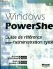 Windows PowerShell.Guide de référence pour l'administration système. Petitjean Arnaud, Lemesle Robin