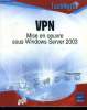 VPN .Mise en oeuvre sous Windows Server 2003. Mathon Philippe