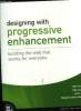 Designing with Progressive Enhancement.Building the Web that Works for Everyone. Collectif