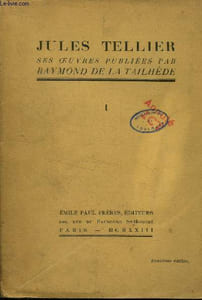 Jules Tellier ses oeuvres publiées par Raymond De la Tailhède Tome 1