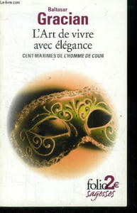 L’Art de vivre avec élégance.Cent maximes de L’Homme de cour