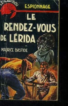 Le rendez-vous de Lérida. Bastide Maurice