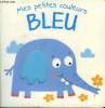 Mes petites couleurs Bleu. Collectif