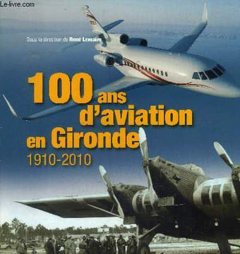 100 ans d'aviation en Gironde : 1910-2010. Lamaire René