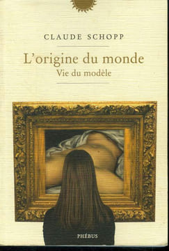 L'origine du monde- Vie du modèle. Schopp Claude
