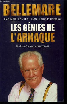 Les génies de l'arnaque : 80 chefs-d'oeuvre de l'escroquerie. Bellemare Pierre, Epinoux Jean-Marc, Nahmias J-F.