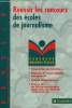 Réussir les concours des écoles de journalisme : Présentation des formations - Méthodes de travail adpatées aux épreuves - Annales et témoignages - Et ...