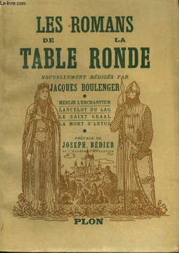 Les Romans de la Table Ronde : Merlin l'Enchanteur - Lancelot du Lac - Le Saint Graal - La mort d'Artus. Boulenger Jacques