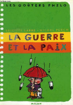 "La Guerre et la Paix (Collection : ""Les Goûters Philo"")". Labbé Brigitte, Puech Michel