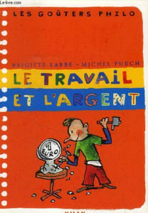 "Le travail et l'argent (Collection : ""Les Goûters Philo"")"