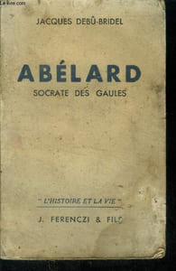 "Abélard Socrate des Gaules.Colelction ""l'histoire de la vie""."