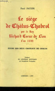Le siège de Chalus Chabrol par le roy Richard coeur de Lion L'an 1199. Etude de deux chateaux de Chalus