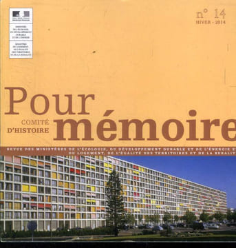 Pour mémoire N°14 hiver 2014 Comité d'histoire. Les grands ensembles une histoire d'avenir avec trois territoires d'expériences ; Marseille ZUP n°1, ...