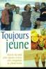 Toujours jeune. Secrets de santé pour rajeunir et vivre plus longtemps en plein forme. Collectif