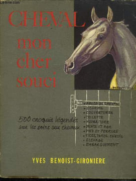 Cheval mon cher souci. Tous les soins aux chevaux e, 500 croquis légendés. Y.Benoist Gironière