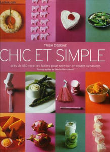 Chic et simple. Près de 180 recettes faciles pour recevoir en toutes occasions