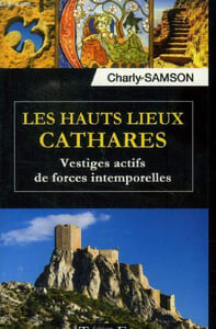 Les hauts lieux cathares. Vestiges actifs de forces intemporelles