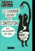 Le charme secret de l'intestin. Le charme discret de l'intestin, Le cerveau d'en bas, La planète microbienne, Dans le rôle du méchant les mauvaises ...