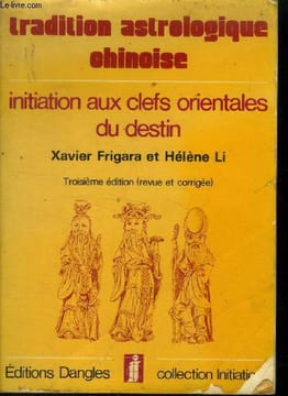 Tradition astrologique chinoise : Initiation aux clefs orientales du destin. Frigara Xavier, Li Hélène