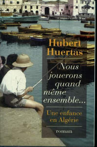Nous jouerons quand même ensemble ...Une enfance en Algérie