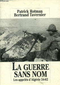 La guerre sans nom. Les appelés d'Algérie 54-62