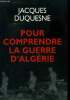 Pour comprendre la guerre d'Algérie. Duquesne Jacques