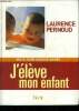 J'élève mon enfant (Edition 2006). Pernoud Laurence