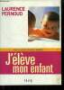 J'élève mon enfant (Edition 2005). Pernoud Laurence, Grison Agnès