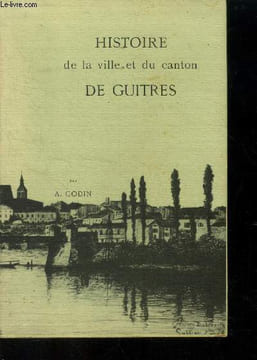 Histoire de la ville et du canton de Guitres. Godin A.