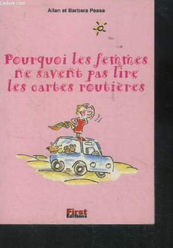 Pourquoi les femmes ne savent pas lire les cartes routières. Allan et Barbara Pease