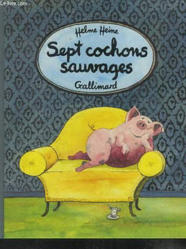 Sept cochons sauvages. 11 histoires comme si, racontées comme ça.. Heine Helme