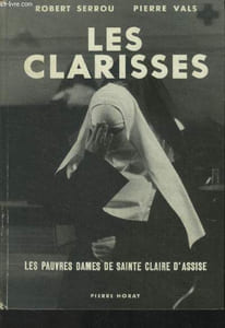 Les clarisses. Les pauvres dames de Sainte Claire d'Assise