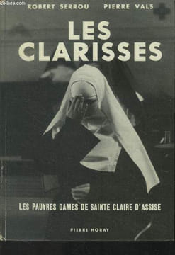 Les clarisses. Les pauvres dames de Sainte Claire d'Assise. Serrou Robert, Vals Pierre